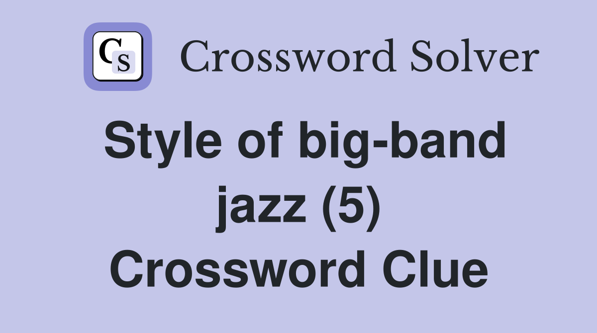 Style of big-band jazz (5) Crossword Clue