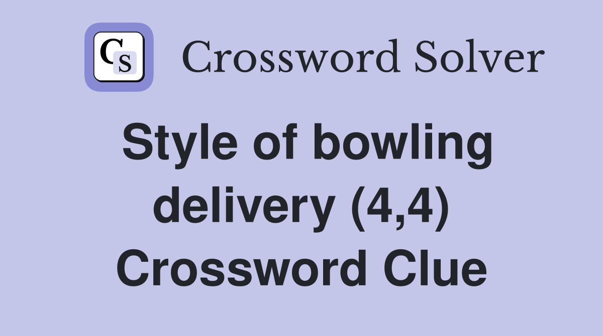 Style of bowling delivery (4,4) Crossword Clue