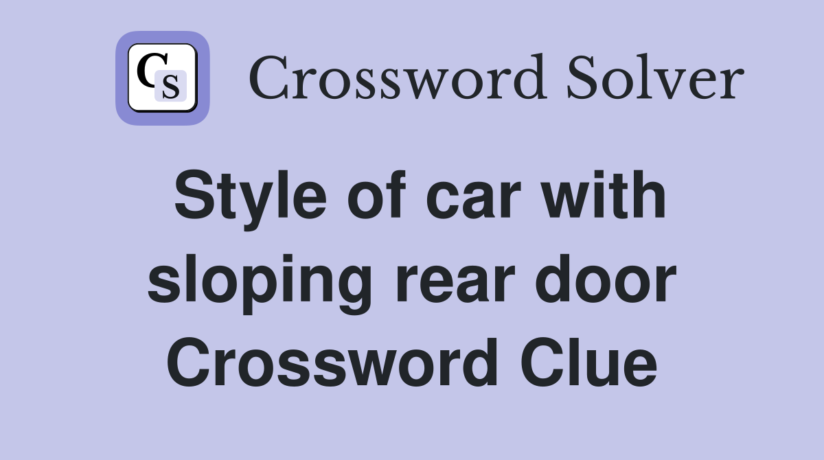 Style of car with sloping rear door Crossword Clue