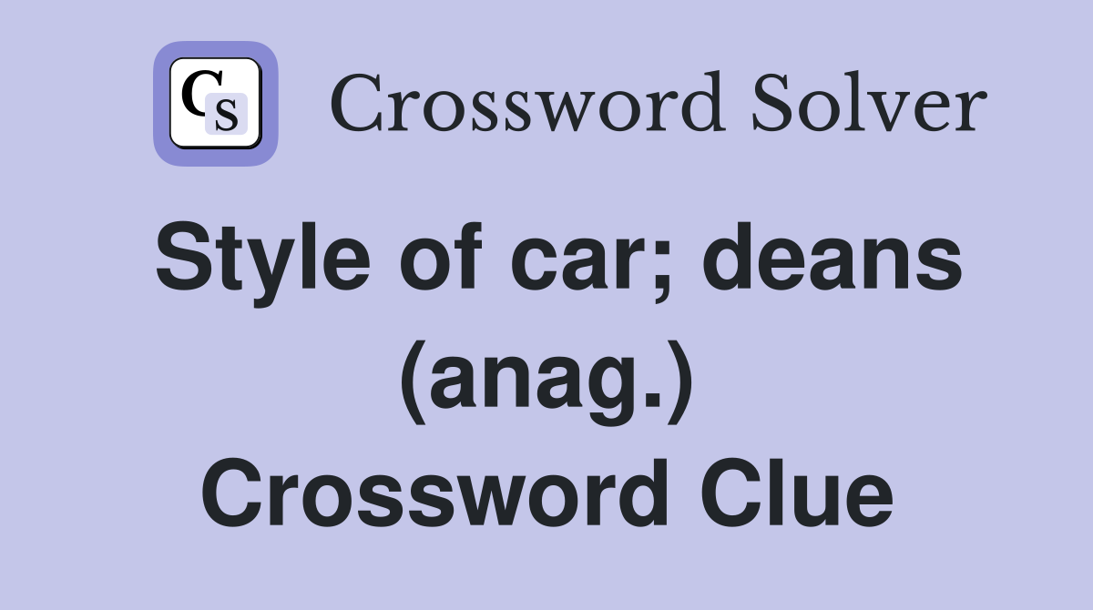 Style of car; deans (anag.) Crossword Clue
