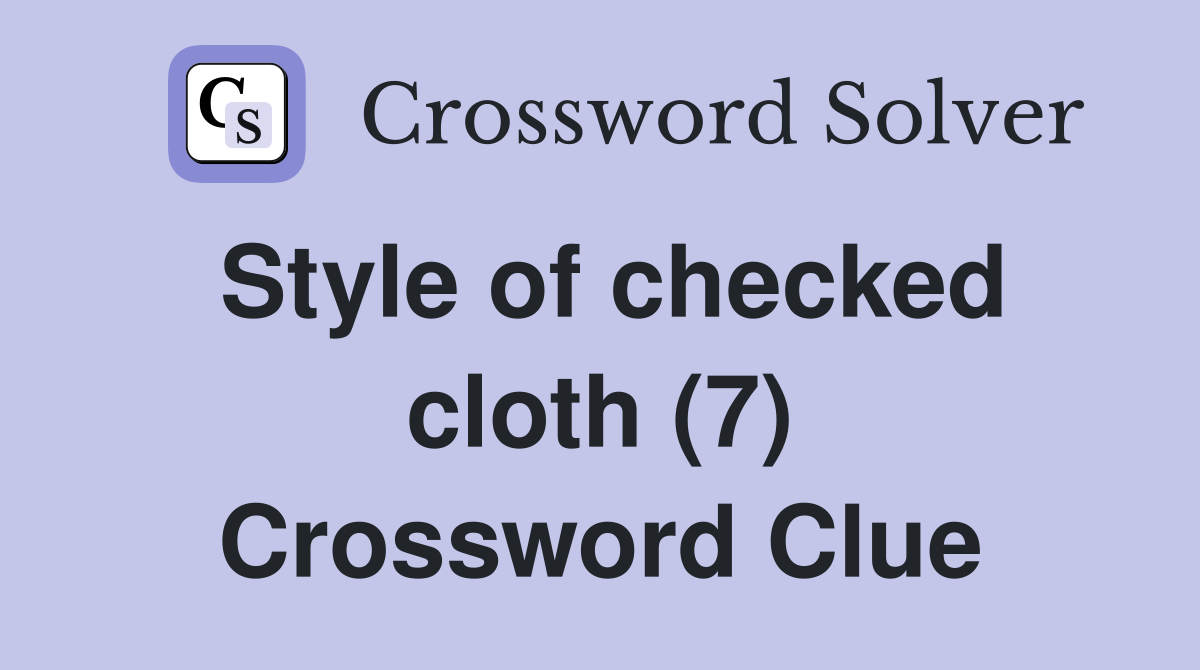 Style of checked cloth (7) Crossword Clue
