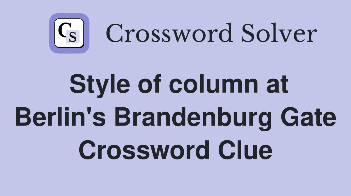 Style of column at Berlin's Brandenburg Gate Crossword Clue