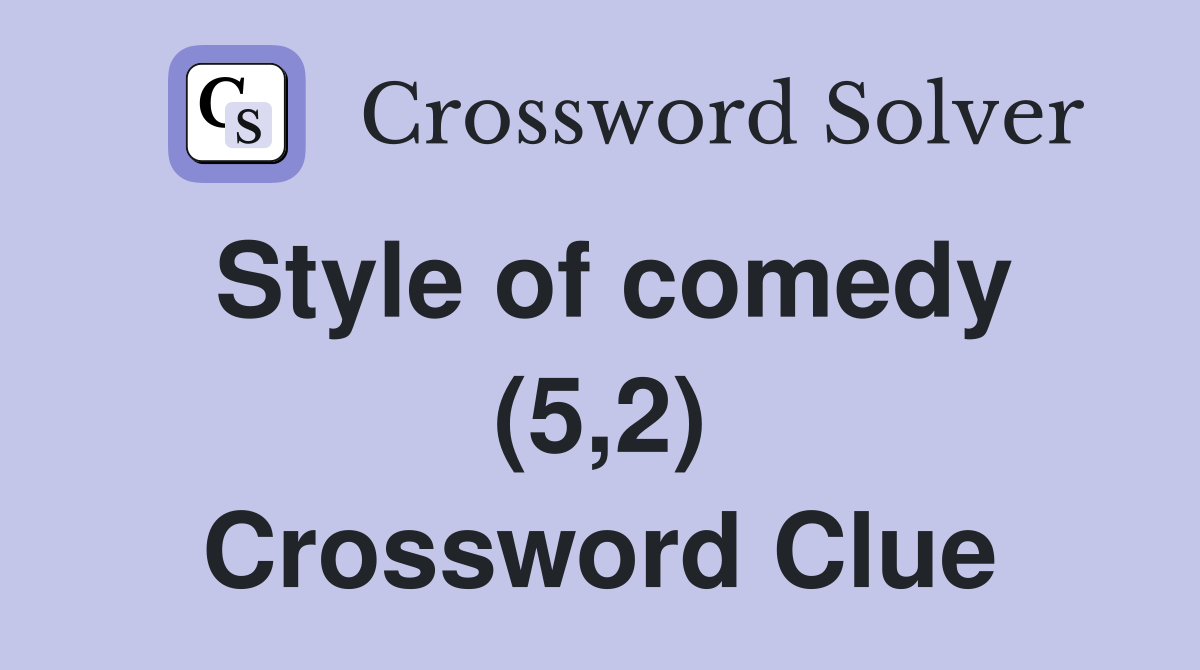 Style of comedy (5,2) Crossword Clue