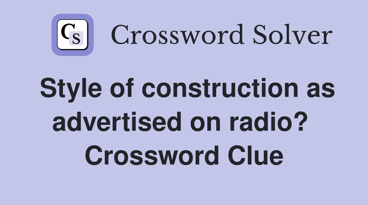 Style of construction as advertised on radio?  Crossword Clue