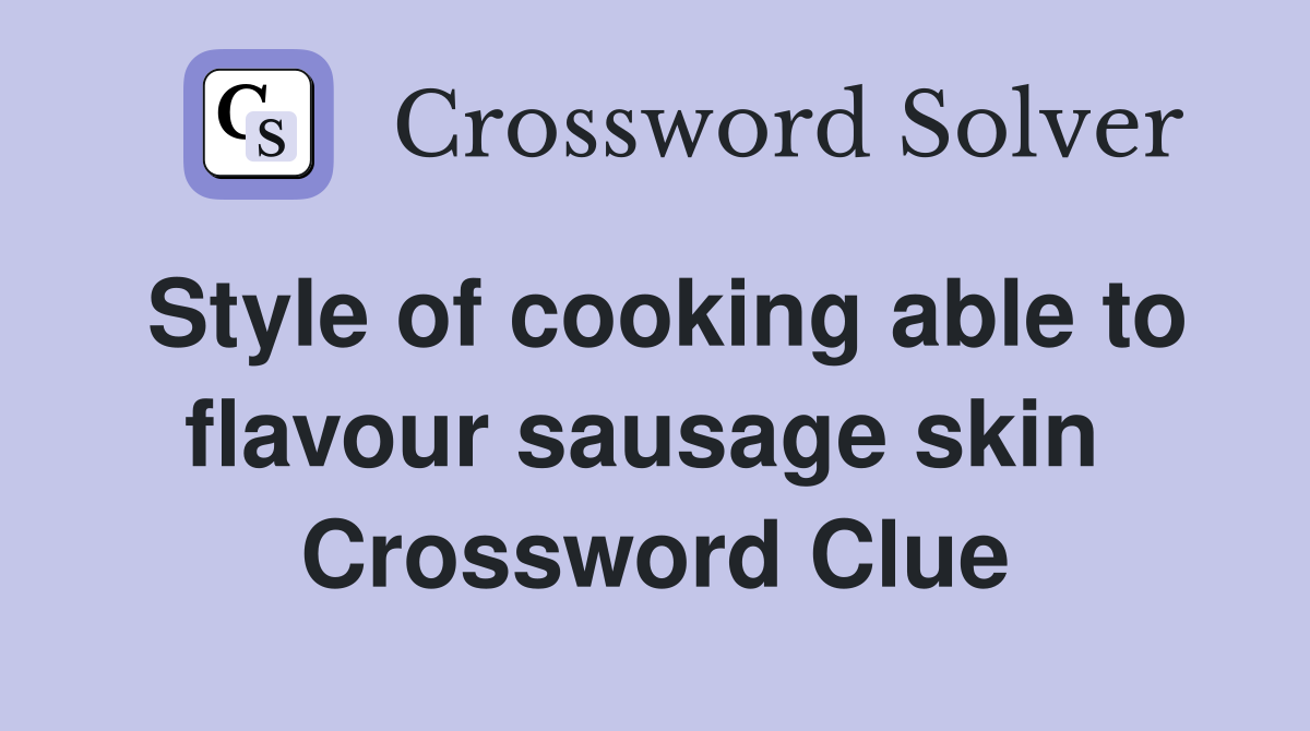 Style of cooking able to flavour sausage skin  Crossword Clue