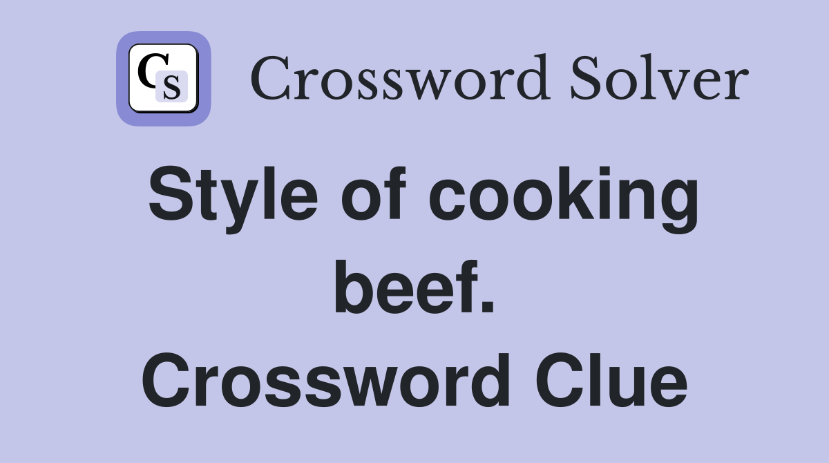 Style of cooking beef. Crossword Clue