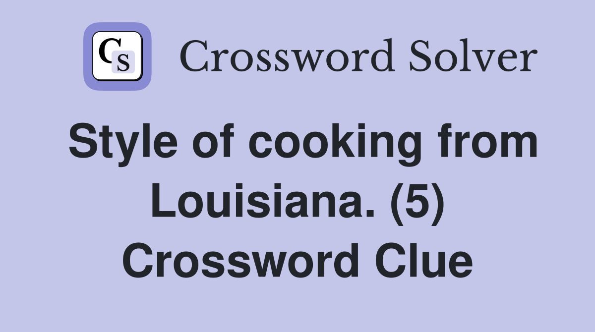 Style of cooking from Louisiana. (5) Crossword Clue