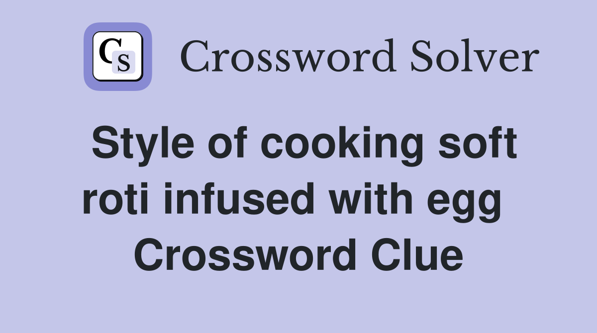 Style of cooking soft roti infused with egg  Crossword Clue