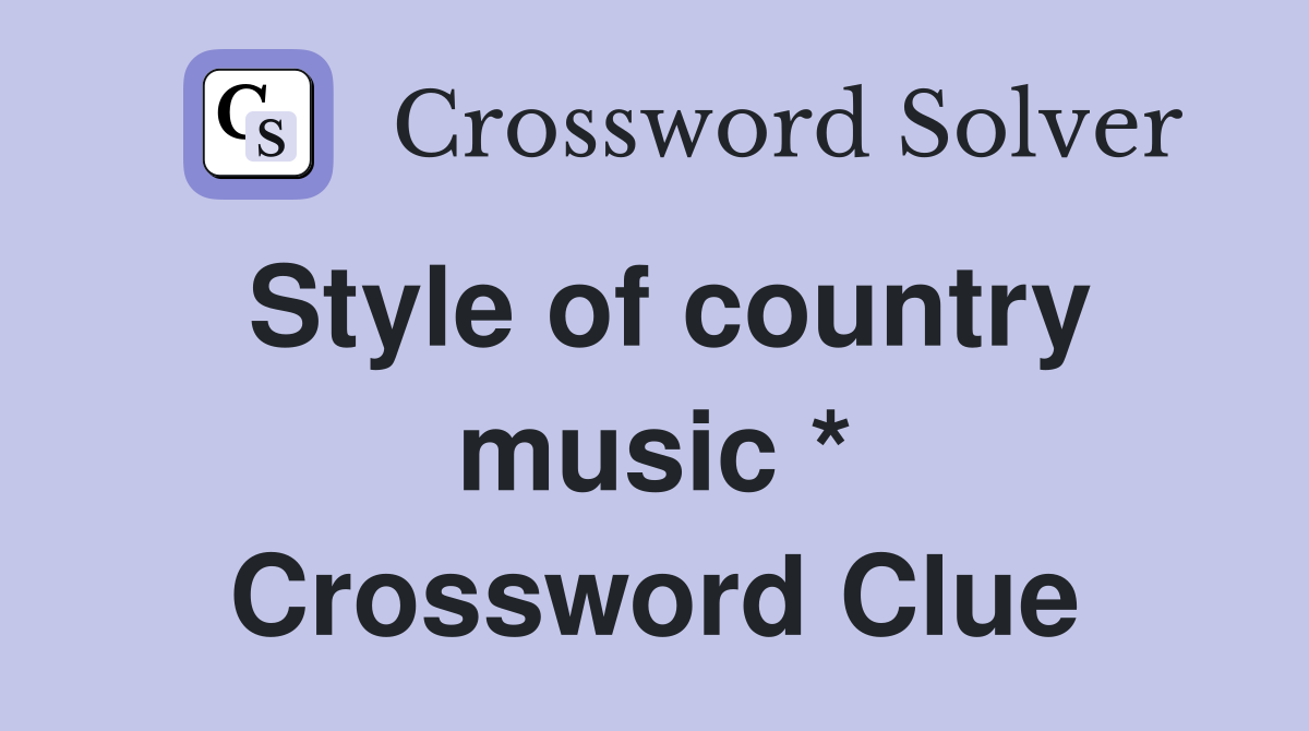 Style of country music * Crossword Clue