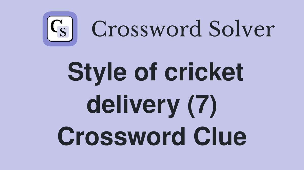 Style of cricket delivery (7) Crossword Clue