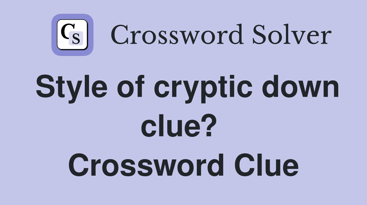 Style of cryptic down clue?  Crossword Clue