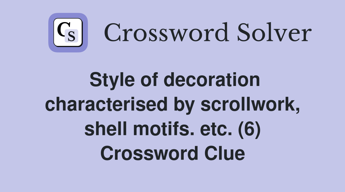 Style of decoration characterised by scrollwork, shell motifs. etc. (6) Crossword Clue