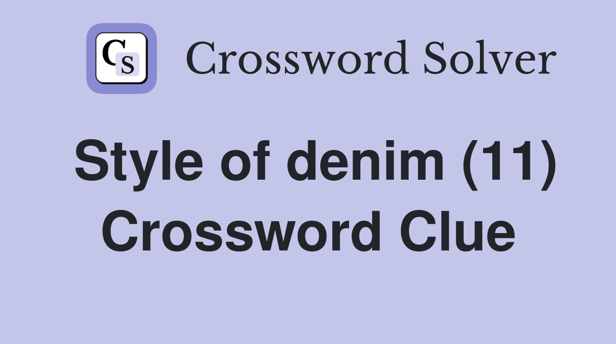 Style of denim (11) Crossword Clue