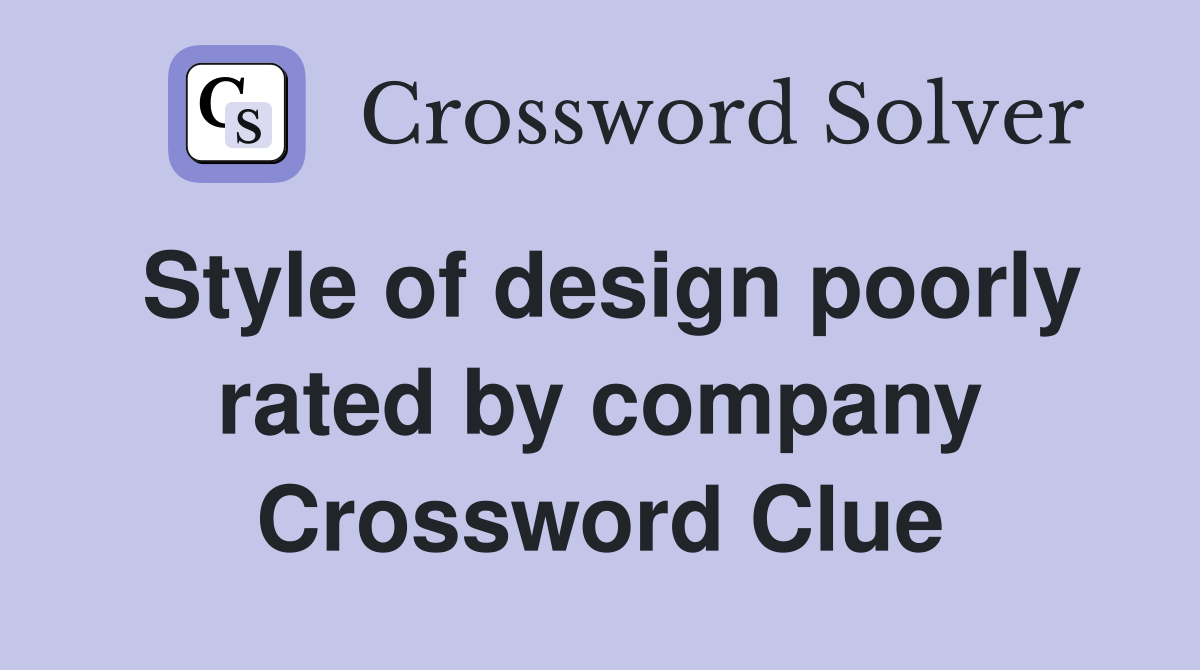 Style of design poorly rated by company Crossword Clue