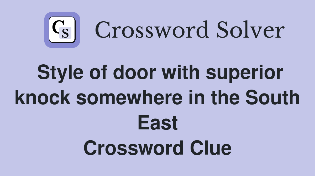 Style of door with superior knock somewhere in the South East Crossword Clue