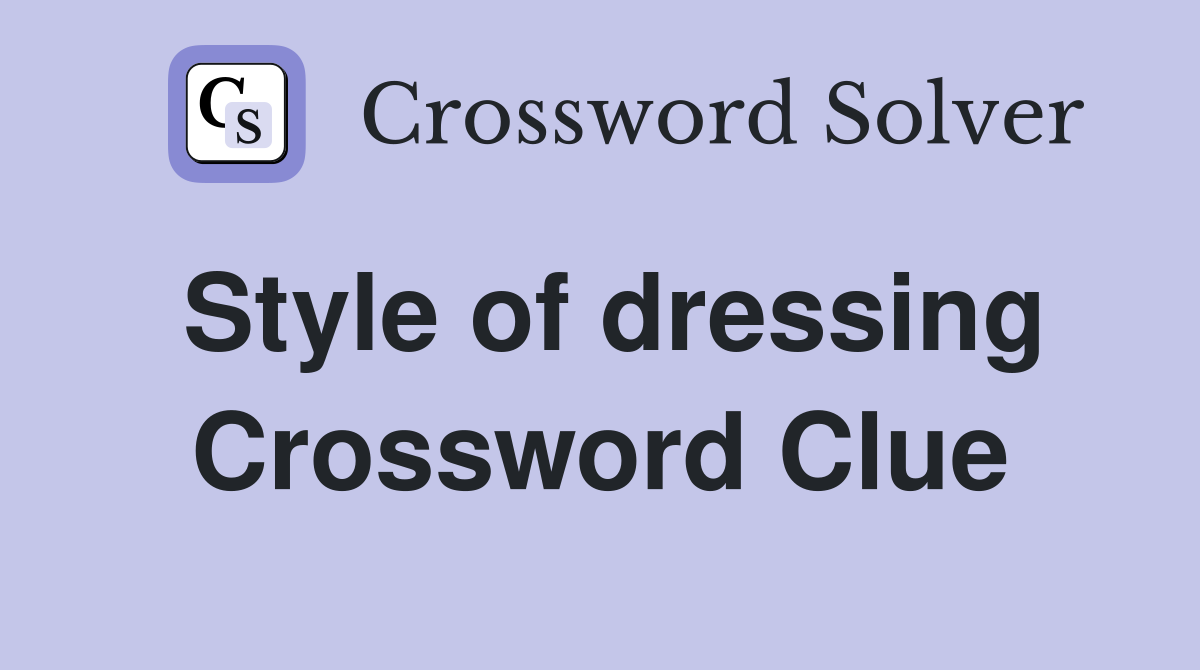 Style of dressing Crossword Clue