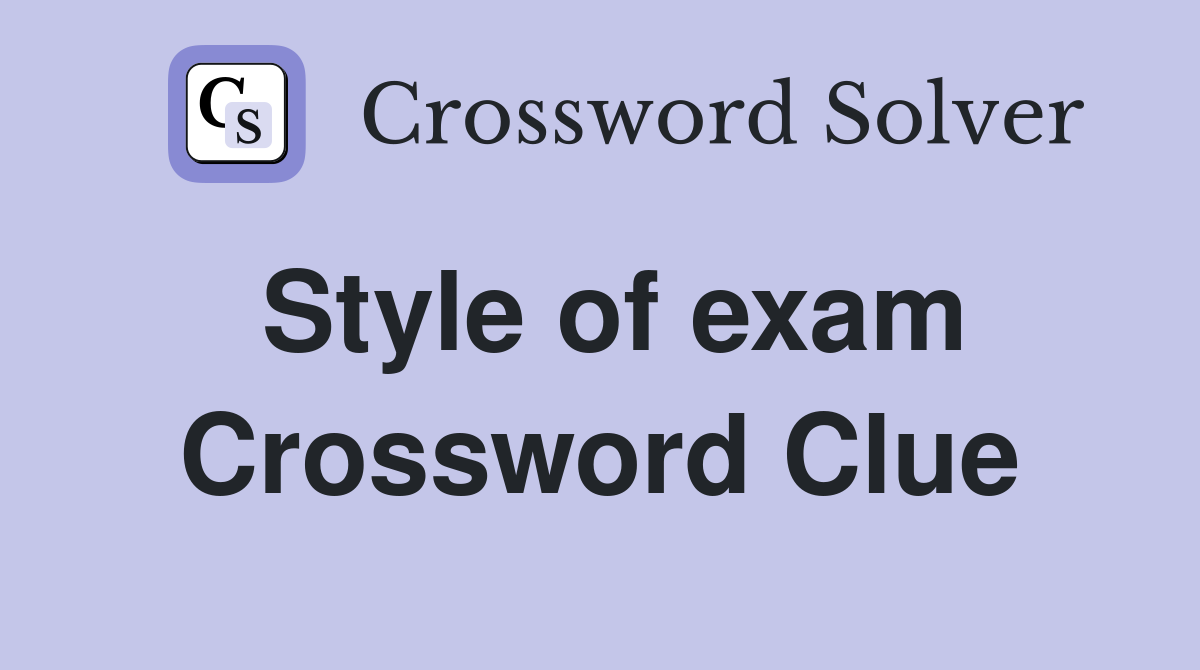 Style of exam Crossword Clue