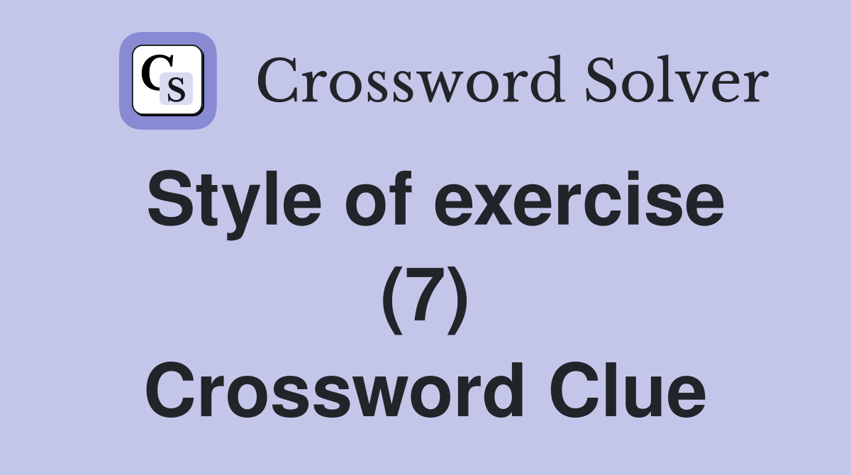 Style of exercise (7) Crossword Clue