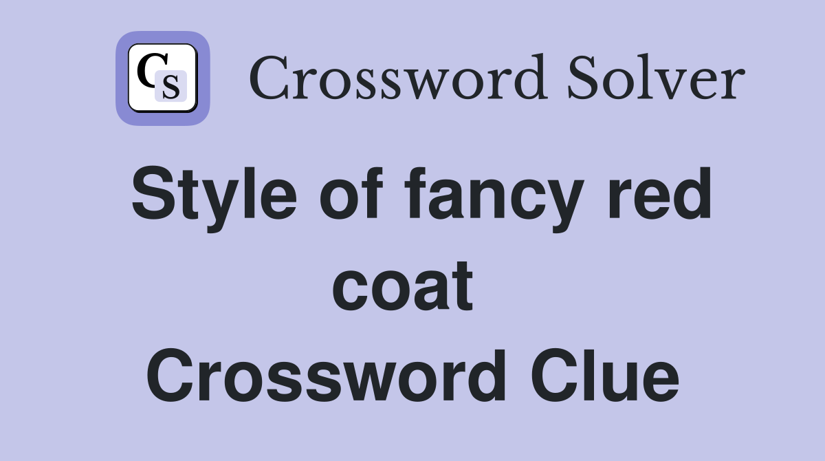 Style of fancy red coat  Crossword Clue