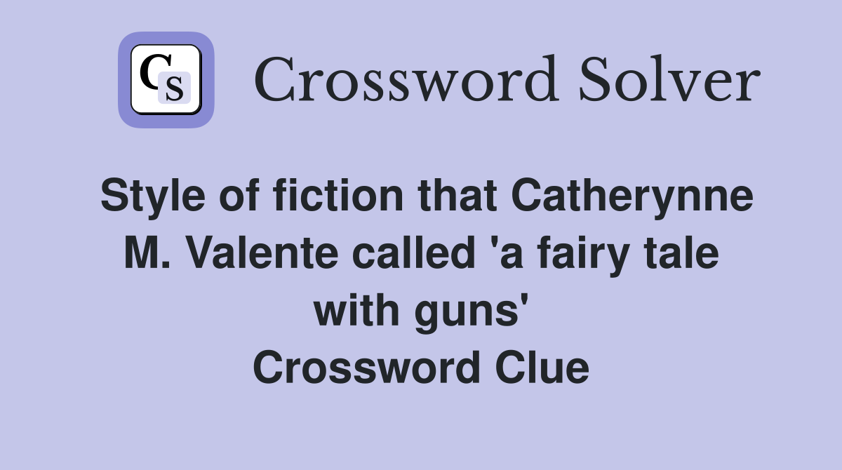 Style of fiction that Catherynne M. Valente called 'a fairy tale with guns' Crossword Clue