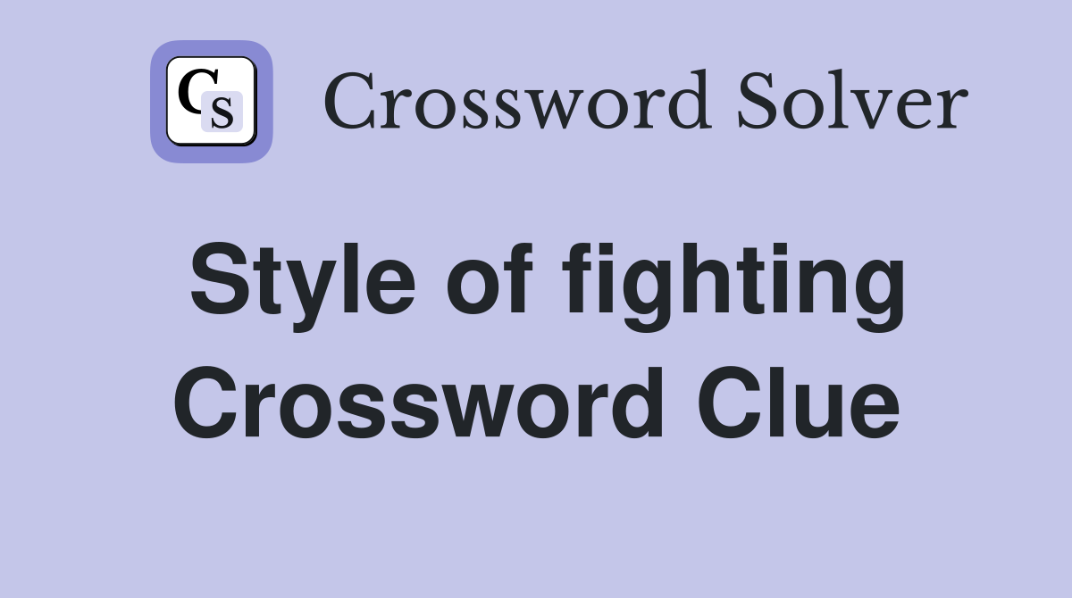 Style of fighting Crossword Clue