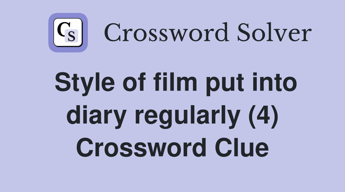 Style of film put into diary regularly (4) Crossword Clue