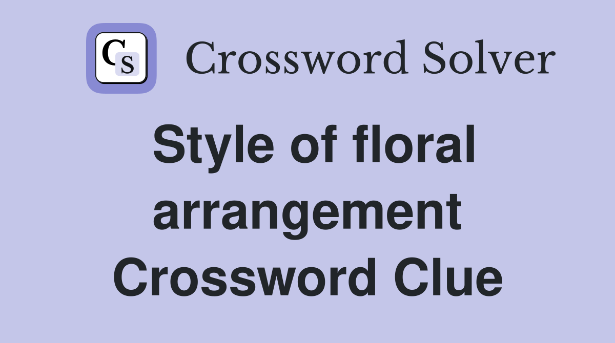 Style of floral arrangement Crossword Clue