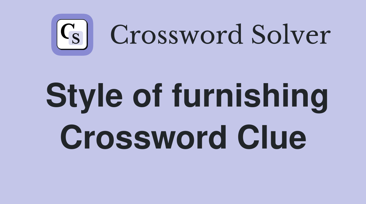 Style of furnishing Crossword Clue