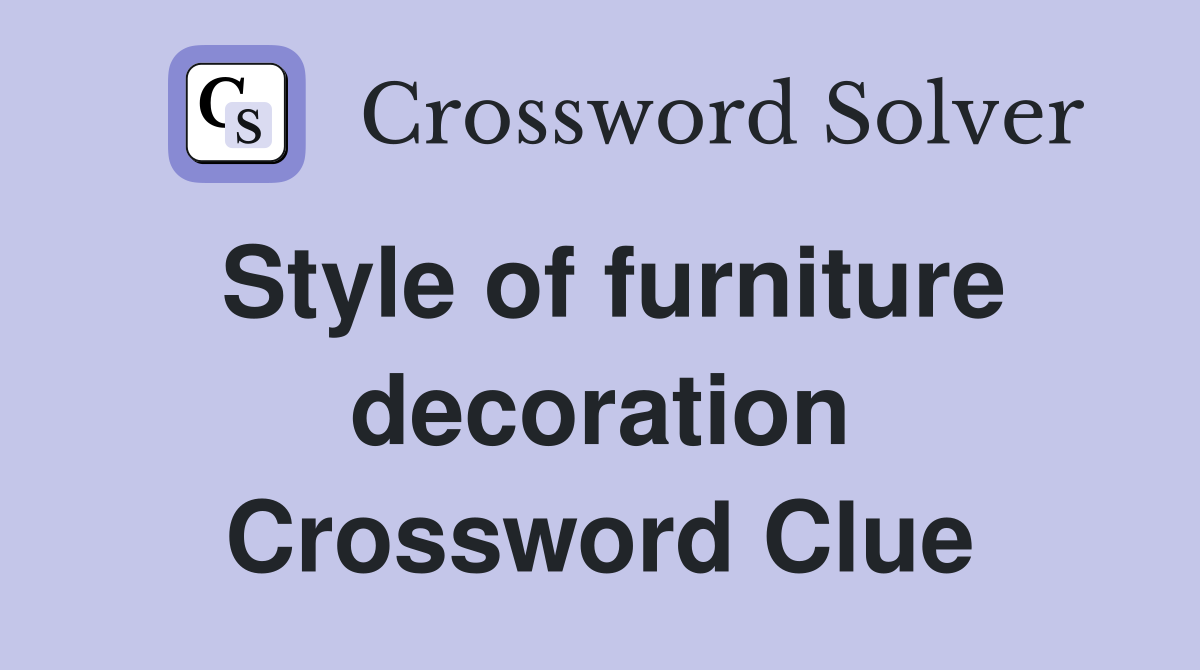 Style of furniture decoration Crossword Clue