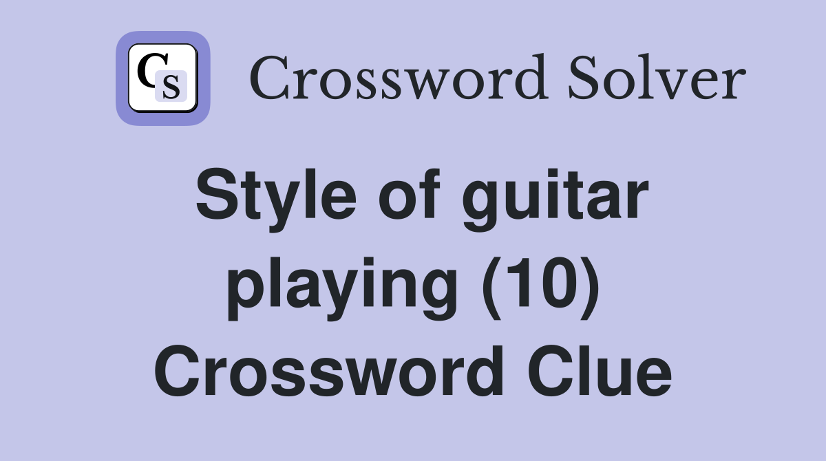 Style of guitar playing (10) Crossword Clue