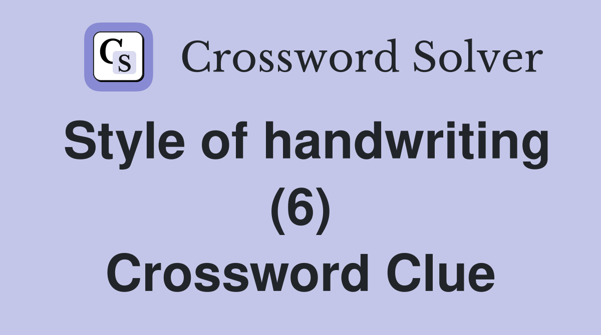 Style of handwriting (6) Crossword Clue