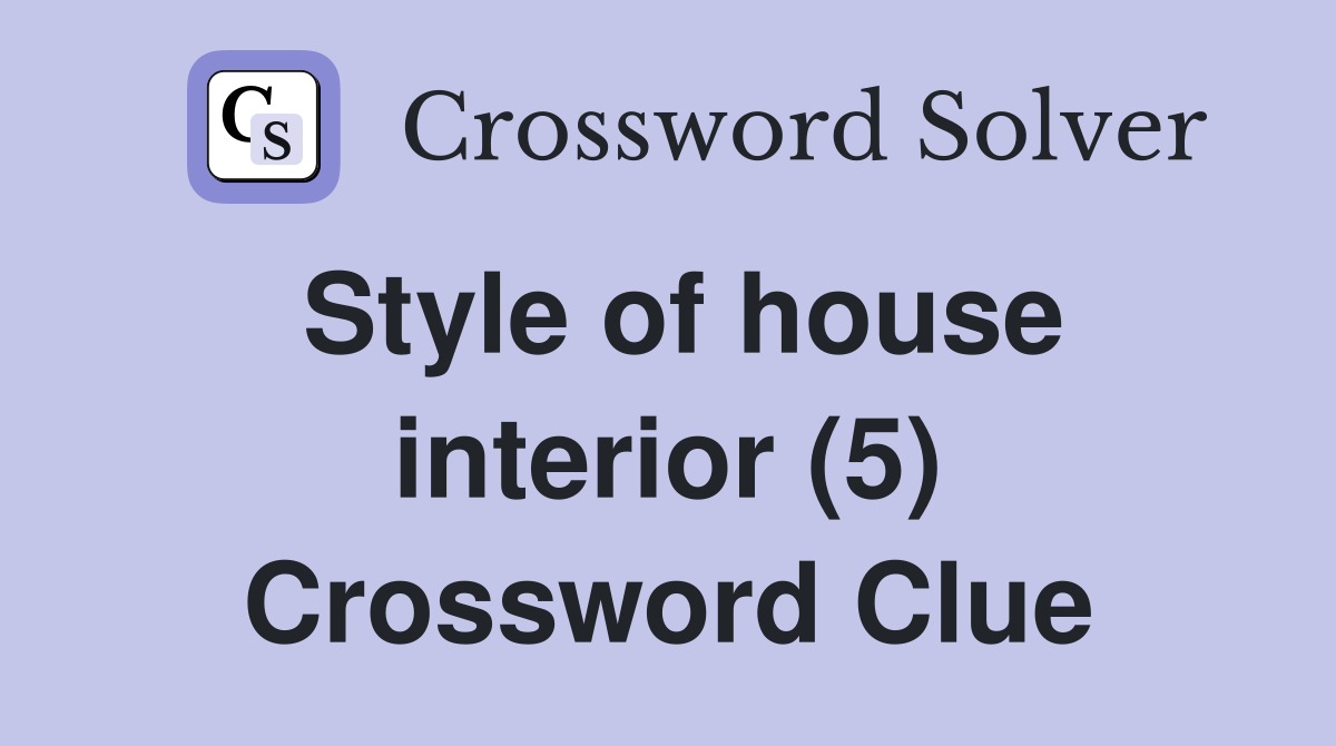 Style of house interior (5) Crossword Clue