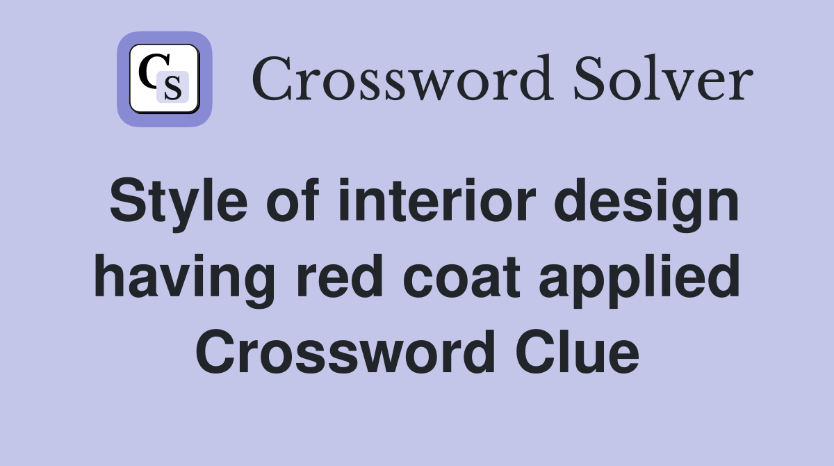 Style of interior design having red coat applied Crossword Clue