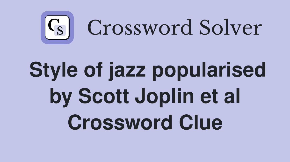 Style of jazz popularised by Scott Joplin et al Crossword Clue