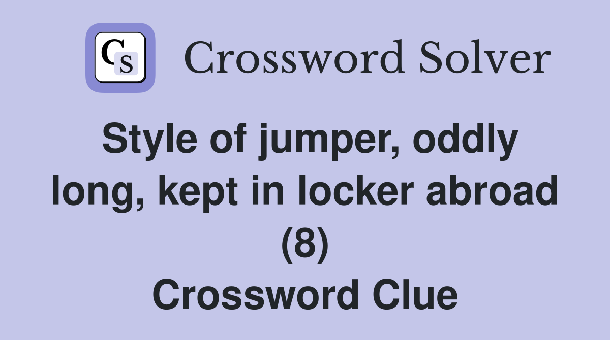 Style of jumper, oddly long, kept in locker abroad (8) Crossword Clue