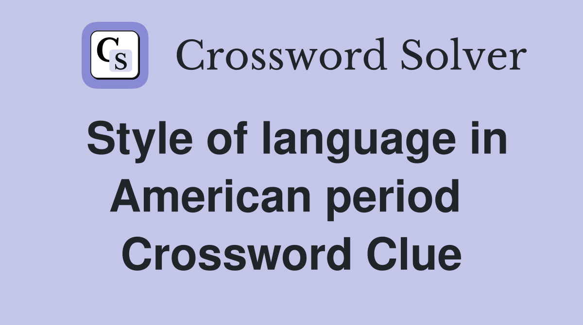 Style of language in American period  Crossword Clue