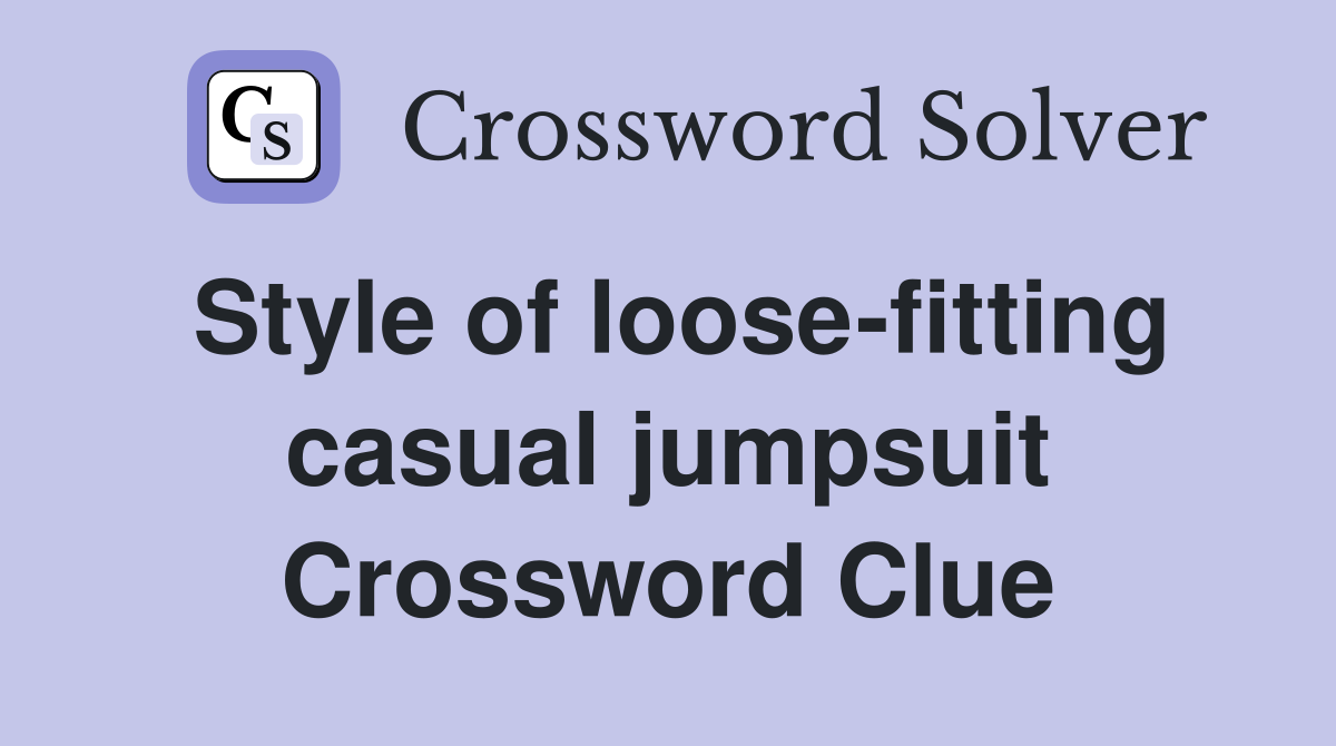 Style of loose-fitting casual jumpsuit Crossword Clue