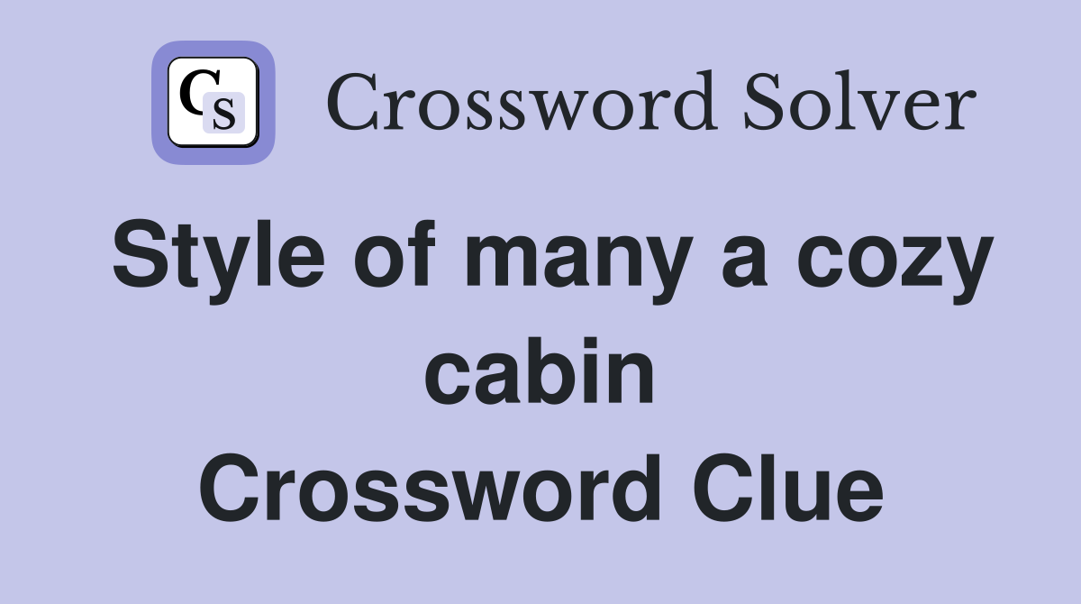 Style of many a cozy cabin Crossword Clue