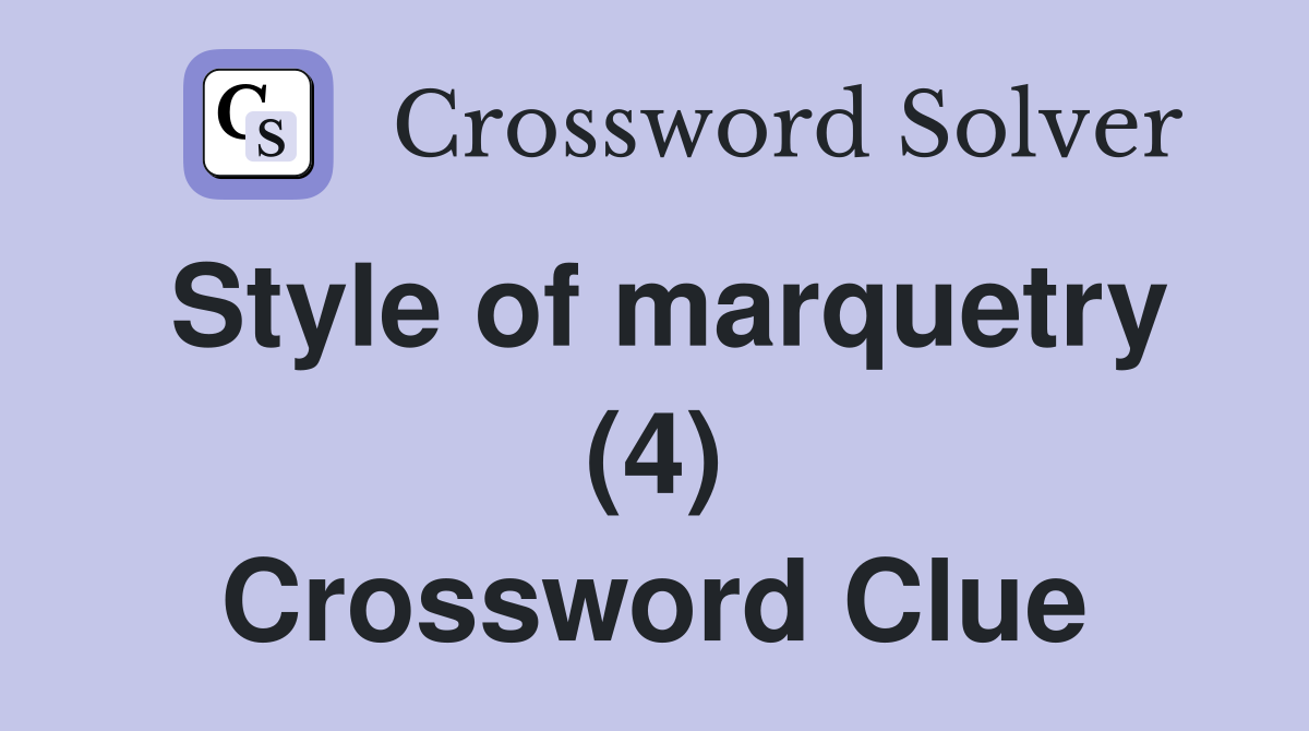 Style of marquetry (4) Crossword Clue