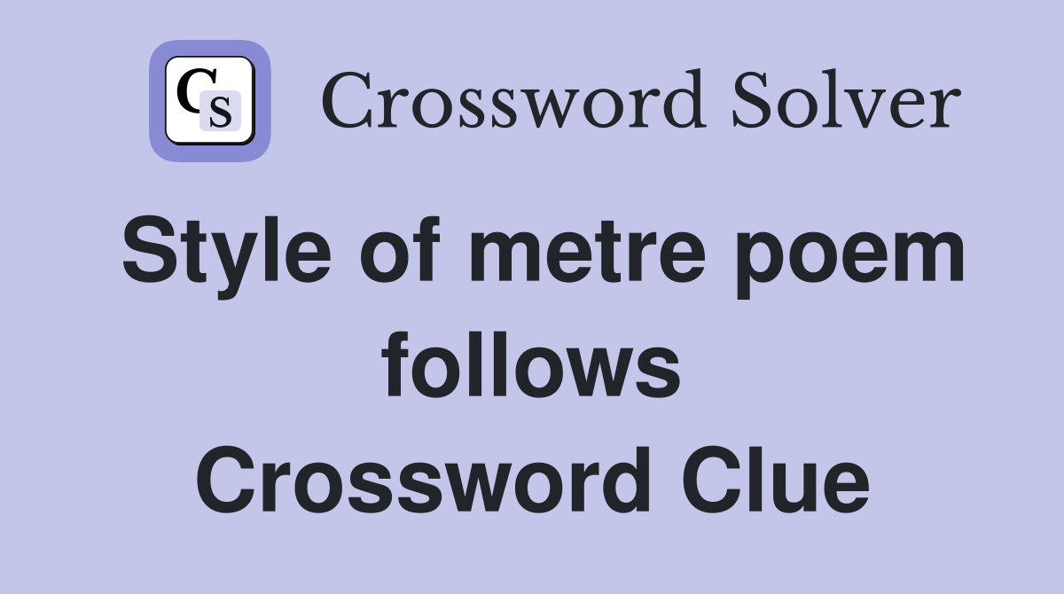 Style of metre poem follows Crossword Clue