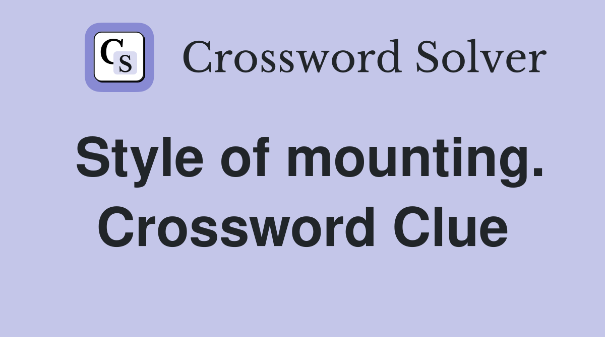 Style of mounting. Crossword Clue