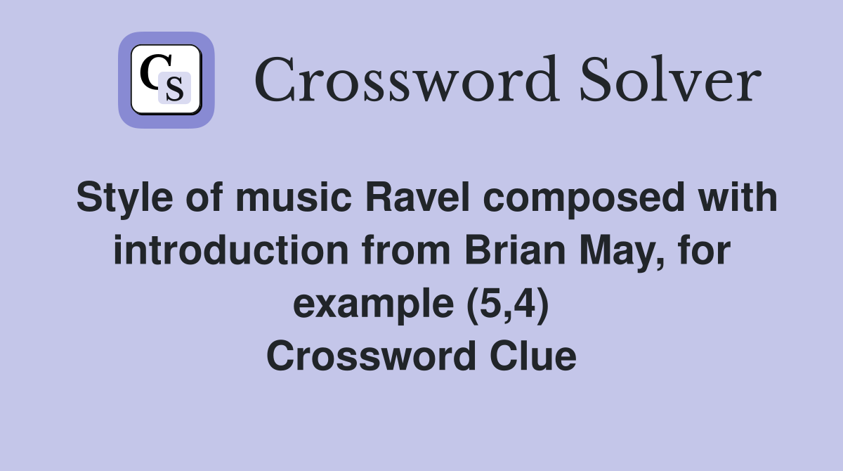 Style of music Ravel composed with introduction from Brian May, for example (5,4) Crossword Clue