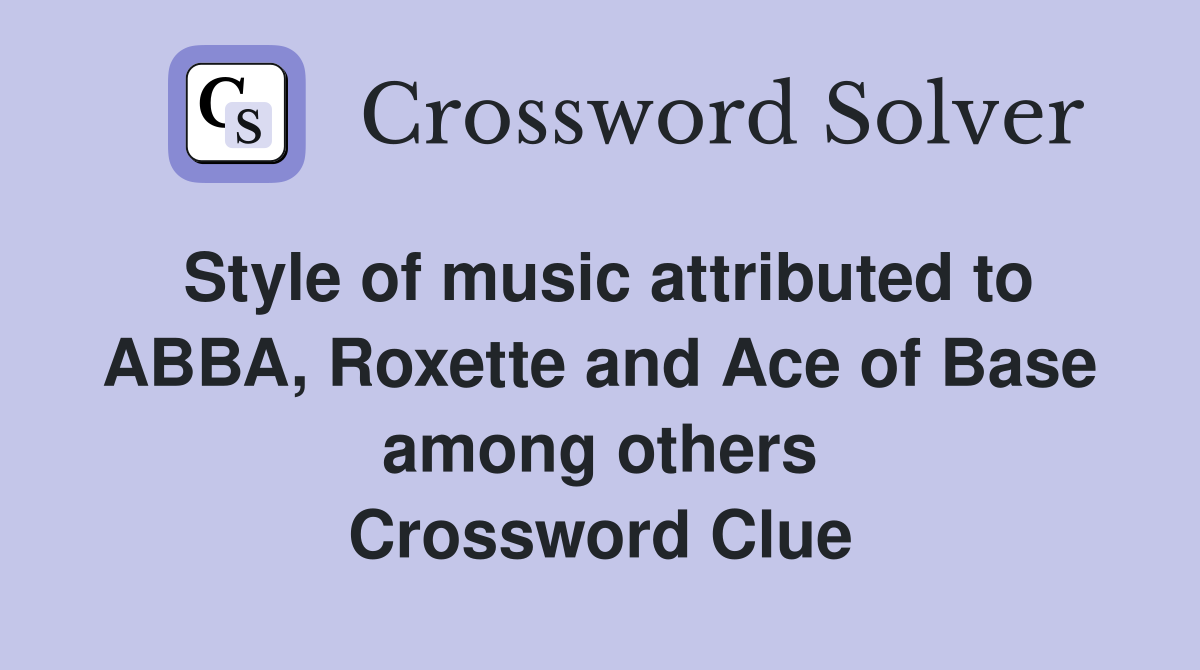 Style of music attributed to ABBA, Roxette and Ace of Base among others Crossword Clue