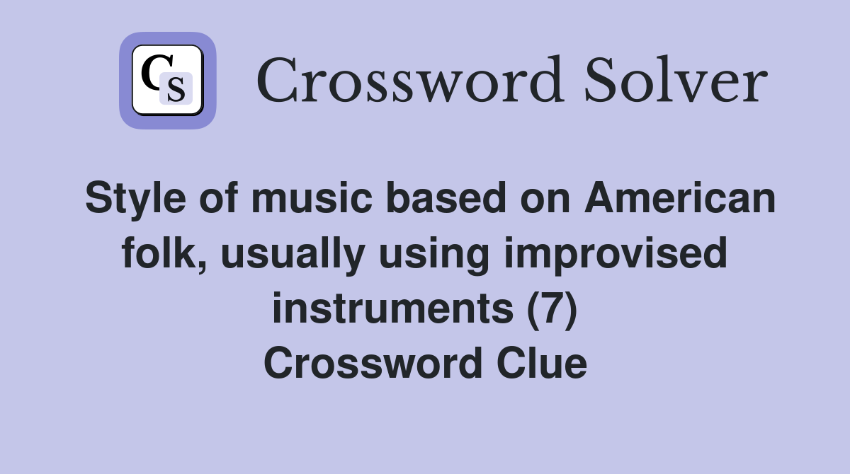 Style of music based on American folk, usually using improvised instruments (7) Crossword Clue