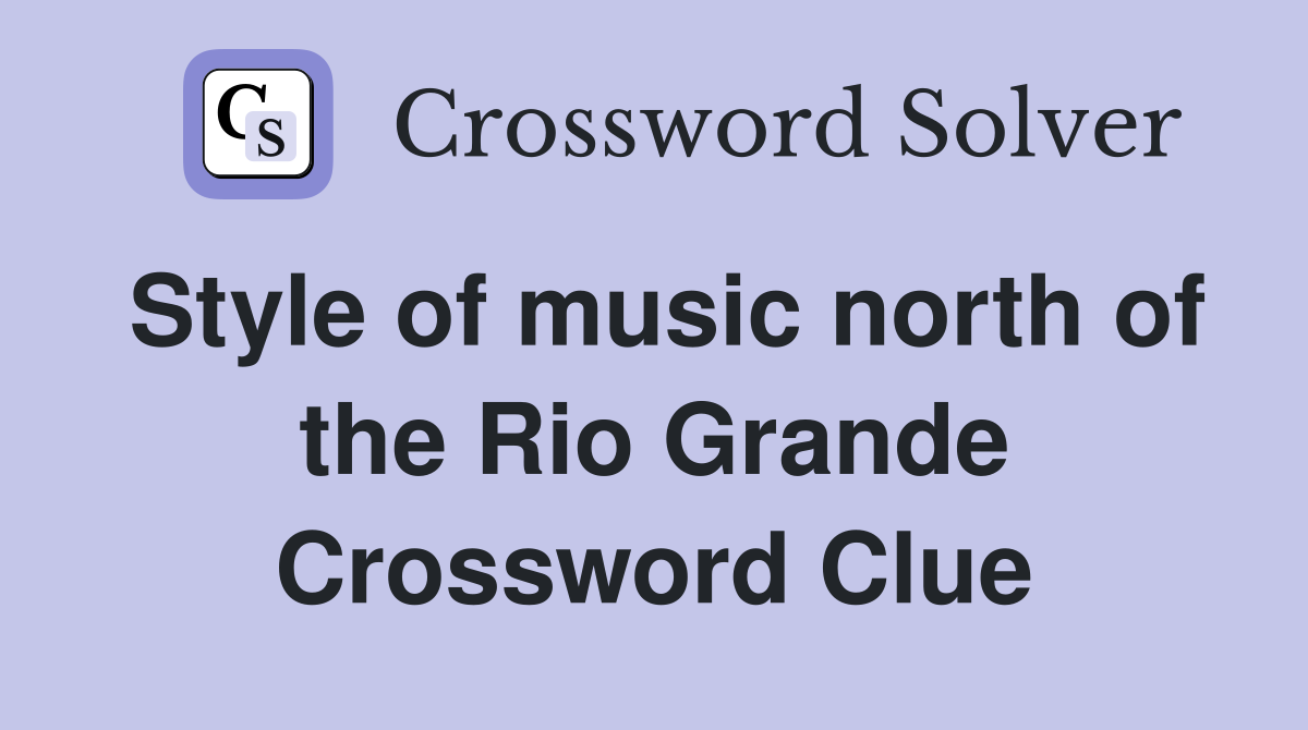 Style of music north of the Rio Grande Crossword Clue