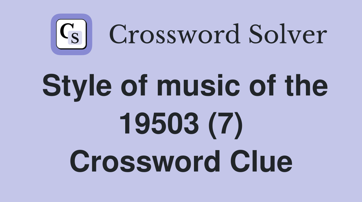 Style of music of the 19503 (7) Crossword Clue