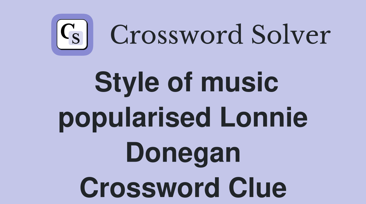 Style of music popularised Lonnie Donegan Crossword Clue