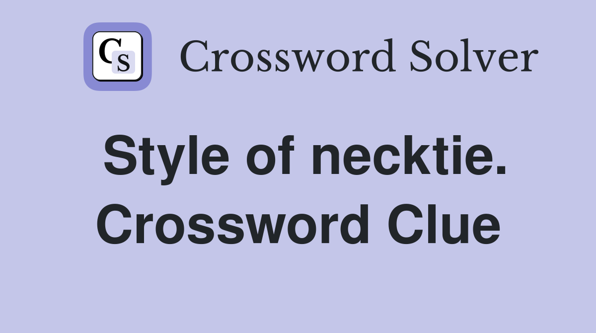 Style of necktie. Crossword Clue