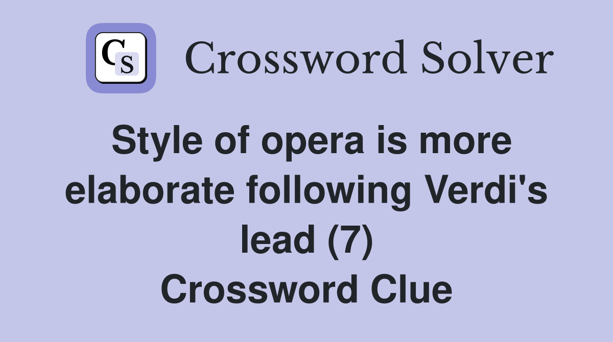 Style of opera is more elaborate following Verdi's lead (7) Crossword Clue