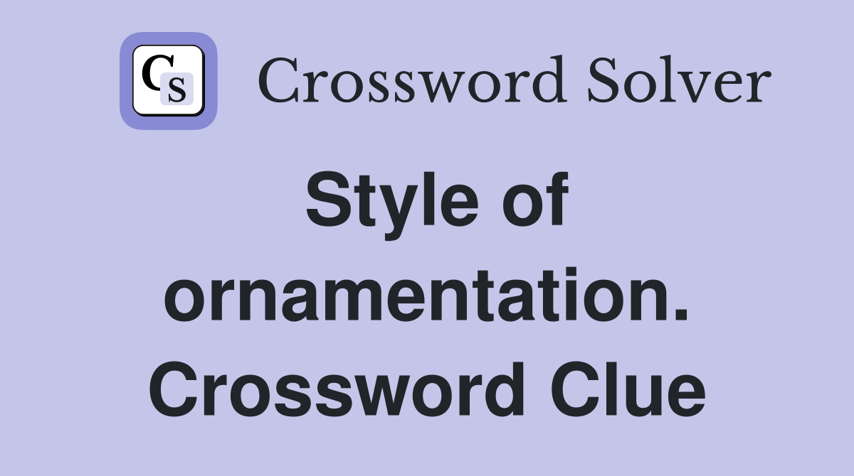 Style of ornamentation. Crossword Clue